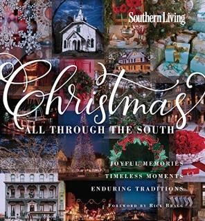 Southern Living Christmas All Through The South Joyful Memories Timeless Moments