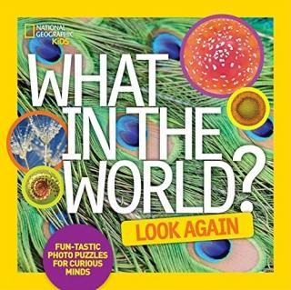 What in the World Look Again Fun-tastic Photo Puzzles for Curious Minds National