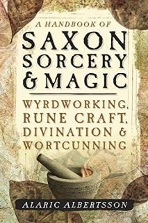 A Handbook of Saxon Sorcery & Magic Wyrdworking Rune Craft Divination & Wortcunn