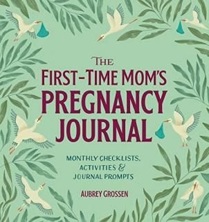 The First-Time Mom's Pregnancy Journal Monthly Checklists Activities & Journal P