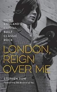 London Reign over Me How England's Capital Built Classic Rock