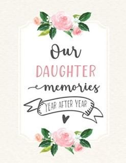 Our Daughter Memories Sweet memory book of your daughter from birth to her 18th 