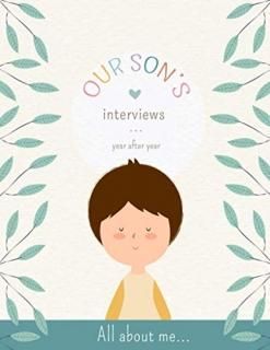 Our Son's Interviews. Memory book of your son from birth to his 18th birthday. Y
