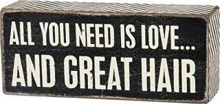 Primitives By Kathy Black Dist. Box Sign - All You Need Is Love...And Great Hair