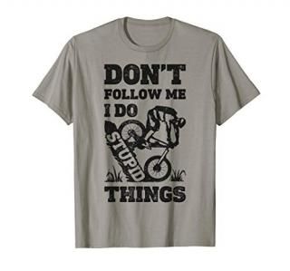 Mountain Biking Don't Follow Me I Do Stupid Things Funny T-Shirt