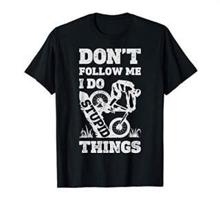 Mountain Biking Don't Follow Me I Do Stupid Things Bike T-Shirt