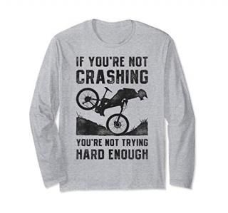 If You're Not Crashing You're Not Trying Hard Enough Biking Long Sleeve T-Shirt