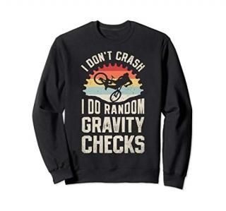 I Don't Crash I Do Random Gravity Checks Mountain Biking Sweatshirt