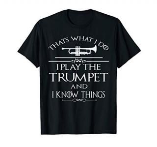 Thats what I do I play the Trumpet and I know thing