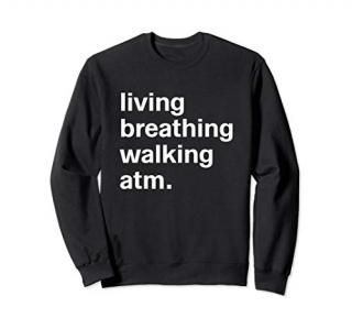 Funny Birthday Gifts For Dad Bday Present Walking ATM Sweatshirt