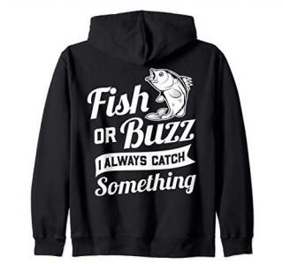 Fish Or Buzz I Always Catch Something - Fishing Funny Gift Zip Hoodie