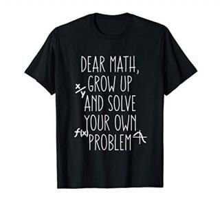 Funny Math Quote for Girls Boys Teens Men Women Dear Math T-Shirt
