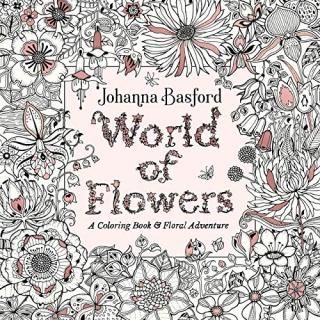 World of Flowers A Coloring Book and Floral Adventure