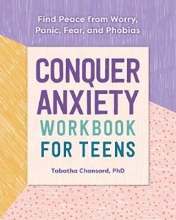 Conquer Anxiety Workbook for Teens Find Peace from Worry Panic Fear and Phobias