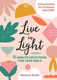 Live in Light 5-Minute Devotions for Teen Girls