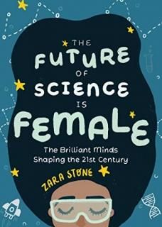 The Future of Science is Female The Brilliant Minds Shaping the 21st Century For