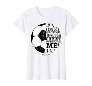 Soccer Shirts Teen Girls Women Youth Gifts Philippians 4 13 T-Shirt