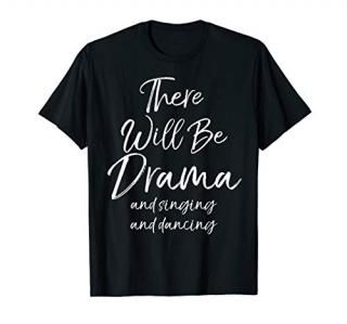 Funny Dramatic Musical Gift for Women Cute Actor Drama Quote T-Shirt