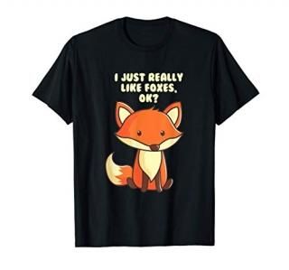 Funny Fox T-Shirt I Just Really Like Foxes Ok Tee T-Shirt