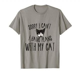 Sorry I can't I have plans with my Cat T-Shirt
