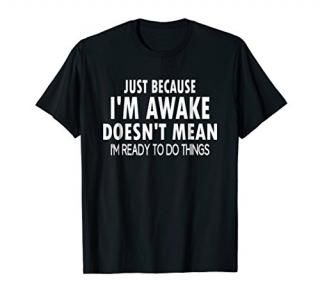 Just Because I'm Awake Funny Tshirt for Tweens and Teens