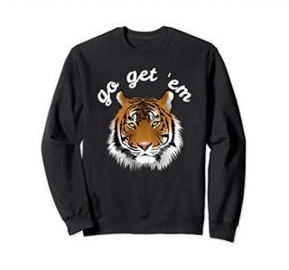 Tiger Lover Gift Women Teens Inspirational Go Get Em Tiger Sweatshirt