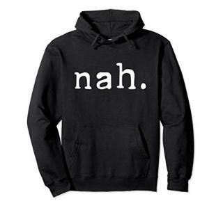 Nah Hoodie Funny Sarcastic Quote Nope Hooded Sweatshirt Gift