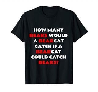 How Many Bears Would A Bearcat Catch T-Shirt