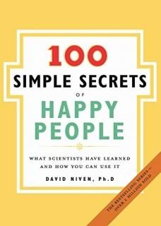 The 100 Simple Secrets of Happy People What Scientists Have Learned and How You 