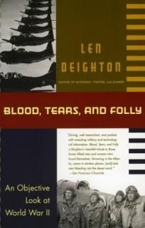 Blood Tears and Folly An Objective Look At World War Ll