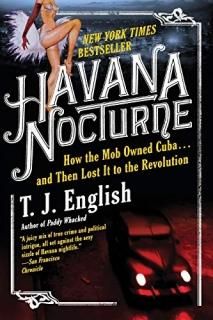 Havana Nocturne How the Mob Owned Cuba and Then Lost It to the Revolution