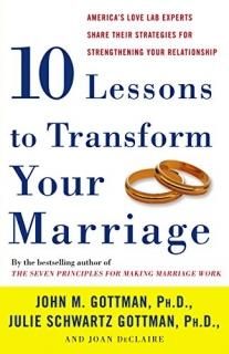 Ten Lessons to Transform Your Marriage America's Love Lab Experts Share Their St