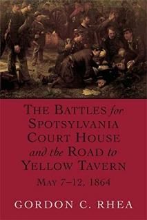 The Battles for Spotsylvania Court House and the Road to Yellow Tavern May 7-12 