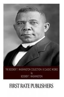 The Booker T. Washington Collection 8 Classic Works