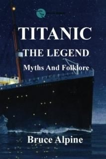 Titanic The Legend myths and folklore.