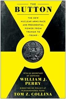 The Button The New Nuclear Arms Race and Presidential Power from Truman to Trump