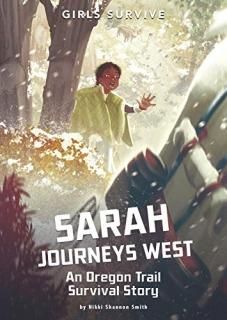 Sarah Journeys West An Oregon Trail Survival Story Girls Survive