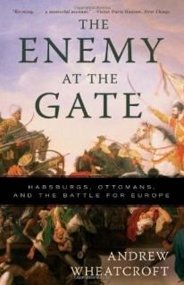 The Enemy at the Gate Habsburgs Ottomans and the Battle for Europe