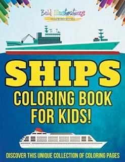 Ships Coloring Book For Kids! Discover This Unique Collection Of Coloring Pages