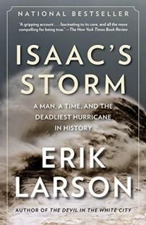 Isaac's Storm A Man a Time and the Deadliest Hurricane in History