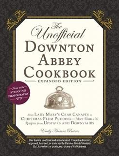 The Unofficial Downton Abbey Cookbook Expanded Edition From Lady Mary's Crab Can