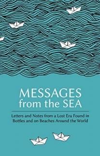 Messages from the Sea Letters and Notes from a Lost Era Found in Bottles and on 