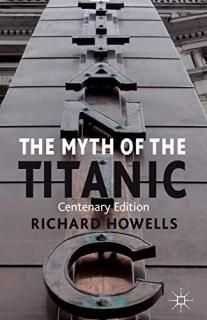 The Myth of the Titanic Centenary Edition