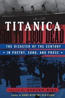 Titanica The Disaster of the Century in Poetry Song and Prose
