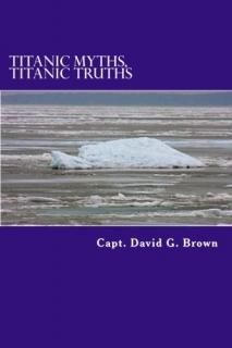 Titanic Myths Titanic Truths How a Series of Errors Caused History's Most Famous