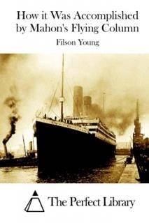 How it Was Accomplished by Mahon's Flying Column Perfect Library