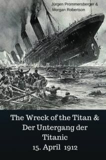 The Wreck of the Titan & Der Untergang Der Titanic 15 April 1912