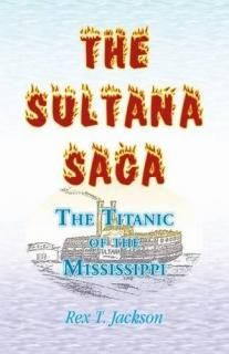 The Sultana Saga The Titanic of the Mississippi