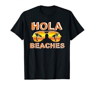 Hola Beaches Sunglasses Beach Spring Break for Men Women T-Shirt