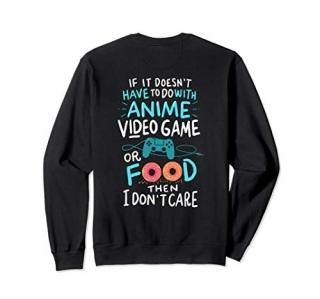 Funny Anime Video Games or Food - Who Love Anime Fans! Sweatshirt
